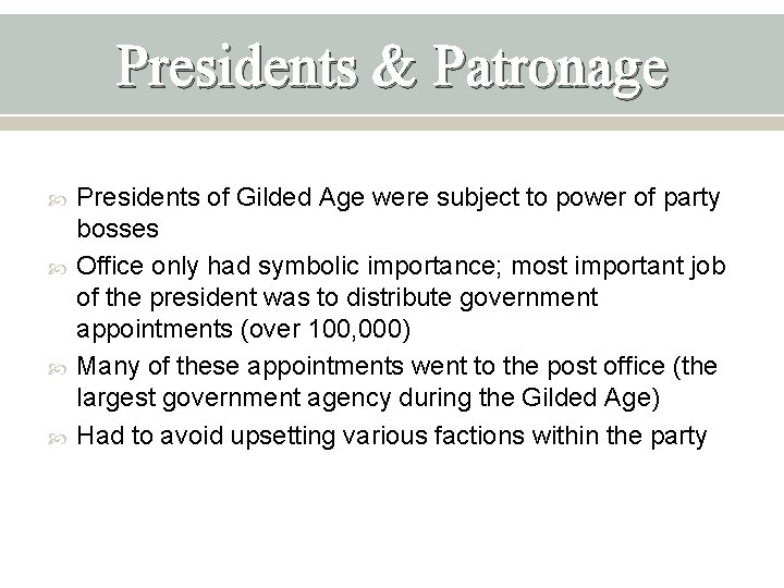 Presidents & Patronage Presidents of Gilded Age were subject to power of party bosses