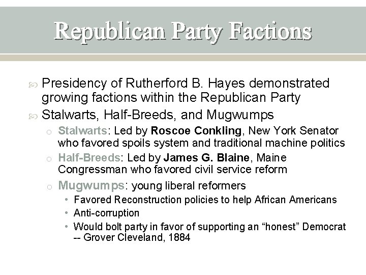 Republican Party Factions Presidency of Rutherford B. Hayes demonstrated growing factions within the Republican