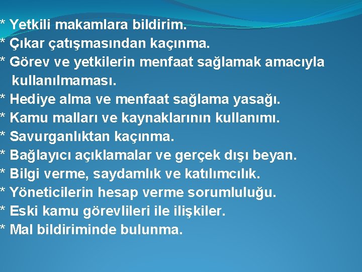 * Yetkili makamlara bildirim. * Çıkar çatışmasından kaçınma. * Görev ve yetkilerin menfaat sağlamak