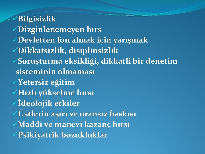 üBilgisizlik üDizginlenemeyen hırs üDevletten fon almak için yarışmak üDikkatsizlik, disiplinsizlik üSoruşturma eksikliği, dikkatli bir