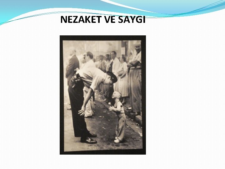 NEZAKET VE SAYGI 