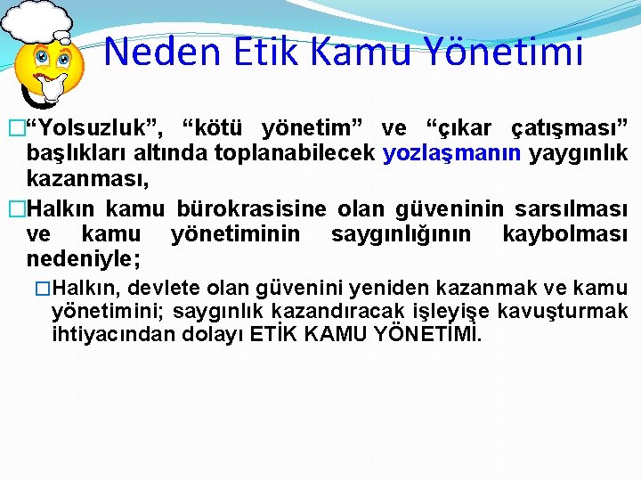 Neden Etik Kamu Yönetimi �“Yolsuzluk”, “kötü yönetim” ve “çıkar çatışması” başlıkları altında toplanabilecek yozlaşmanın