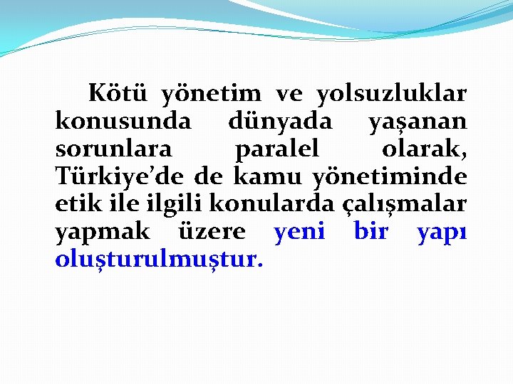 Kötü yönetim ve yolsuzluklar konusunda dünyada yaşanan sorunlara paralel olarak, Türkiye’de de kamu yönetiminde