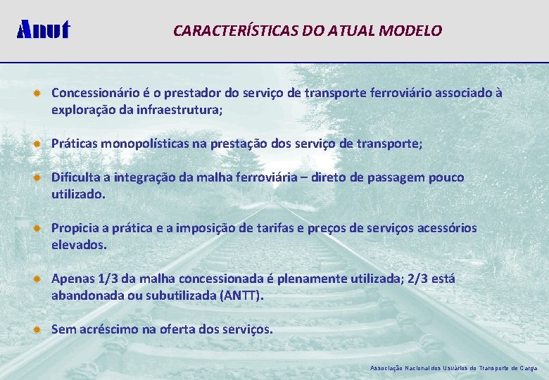 CARACTERÍSTICAS DO ATUAL MODELO ® Concessionário é o prestador do serviço de transporte ferroviário
