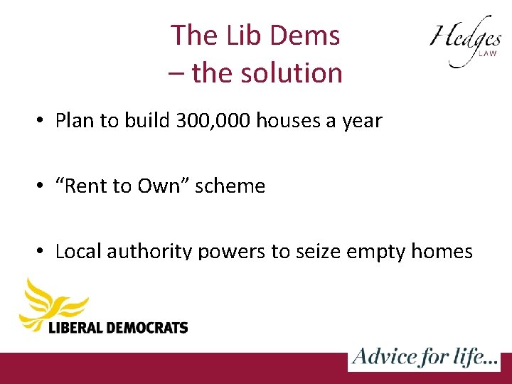 The Lib Dems – the solution • Plan to build 300, 000 houses a