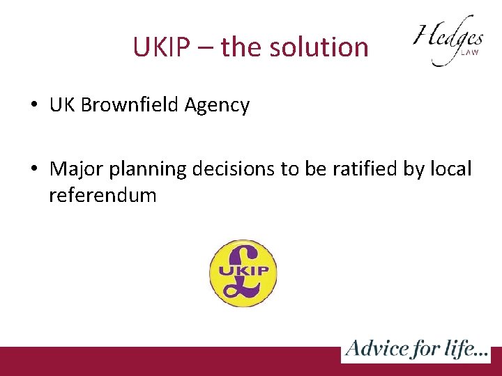 UKIP – the solution • UK Brownfield Agency • Major planning decisions to be