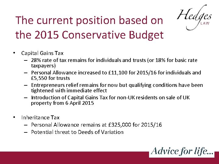 The current position based on the 2015 Conservative Budget • Capital Gains Tax –