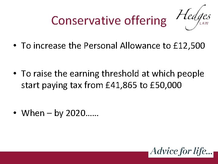 Conservative offering • To increase the Personal Allowance to £ 12, 500 • To