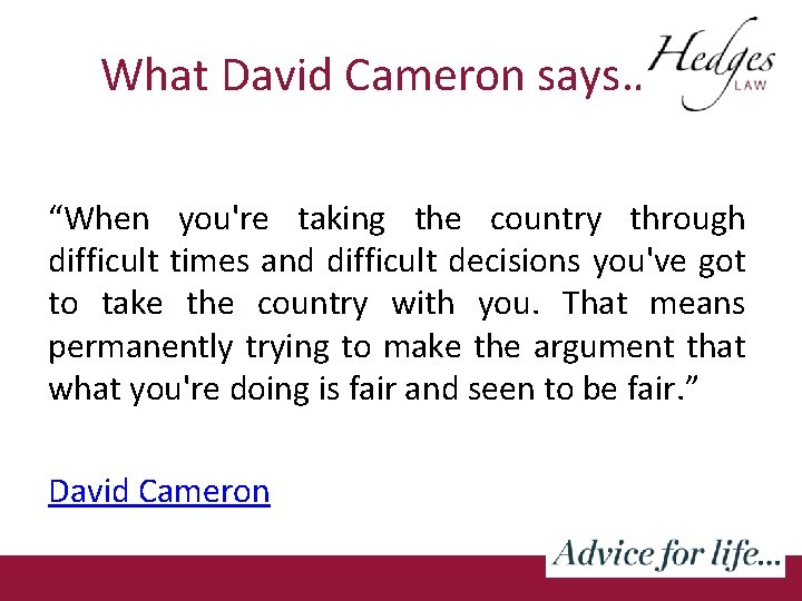 What David Cameron says……. “When you're taking the country through difficult times and difficult