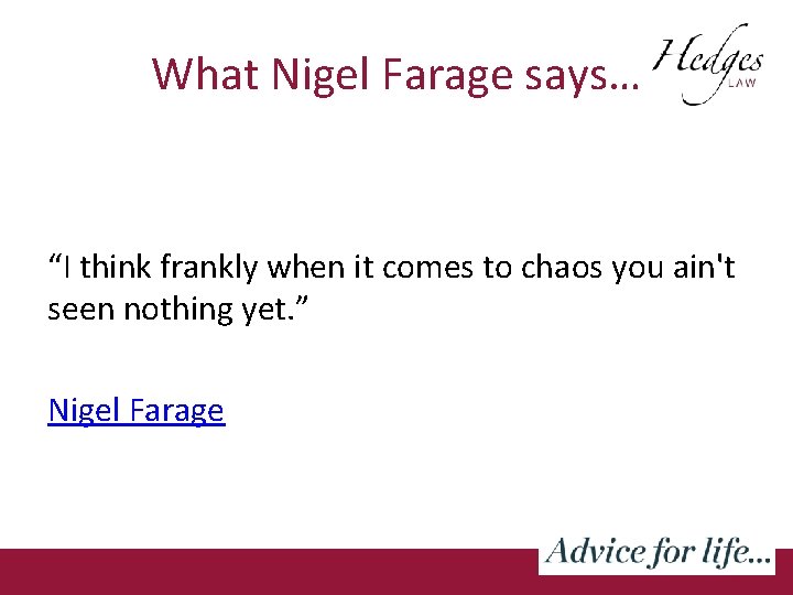 What Nigel Farage says… “I think frankly when it comes to chaos you ain't