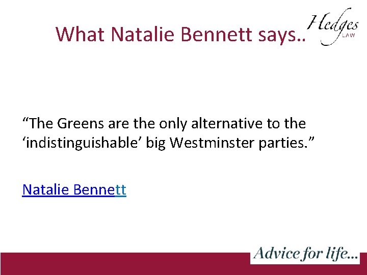 What Natalie Bennett says… “The Greens are the only alternative to the ‘indistinguishable’ big