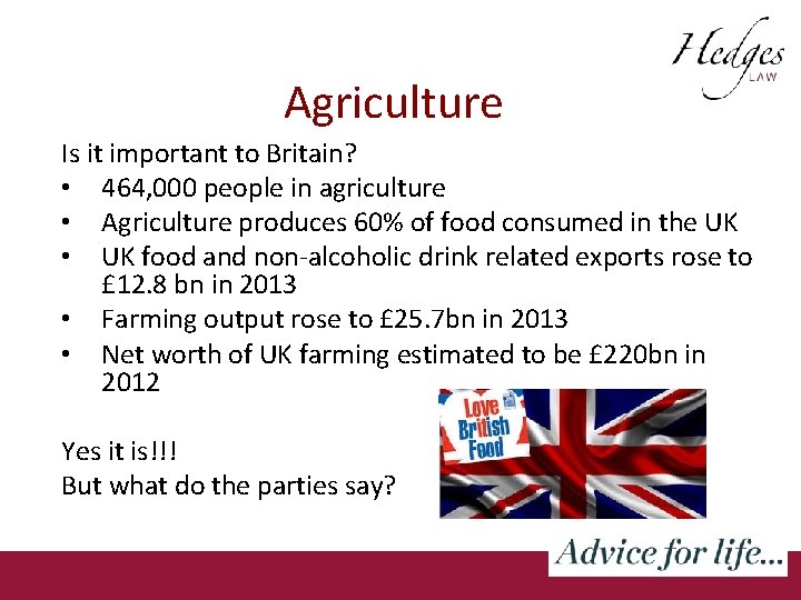 Agriculture Is it important to Britain? • 464, 000 people in agriculture • Agriculture