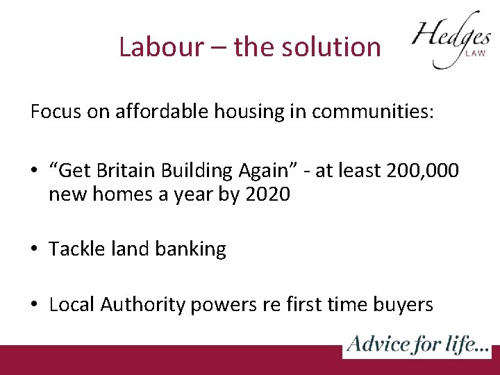 Labour – the solution Focus on affordable housing in communities: • “Get Britain Building