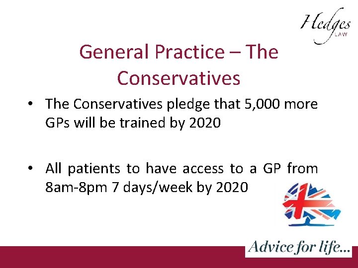 General Practice – The Conservatives • The Conservatives pledge that 5, 000 more GPs