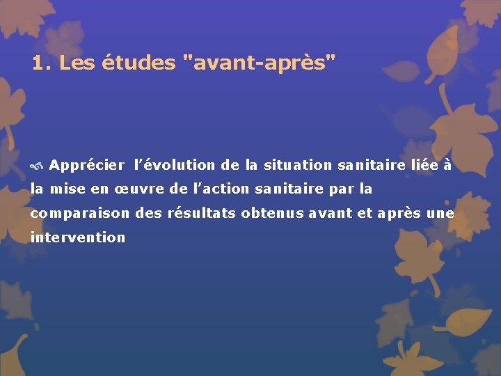 1. Les études "avant-après" Apprécier l’évolution de la situation sanitaire liée à la mise