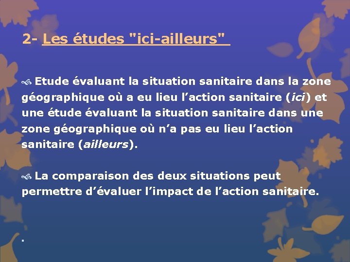 2 - Les études "ici-ailleurs" Etude évaluant la situation sanitaire dans la zone géographique