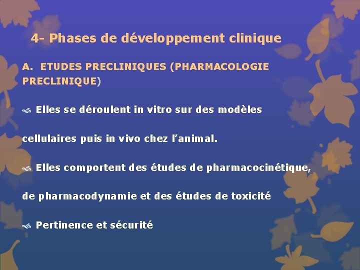 4 - Phases de développement clinique A. ETUDES PRECLINIQUES (PHARMACOLOGIE PRECLINIQUE) Elles se déroulent