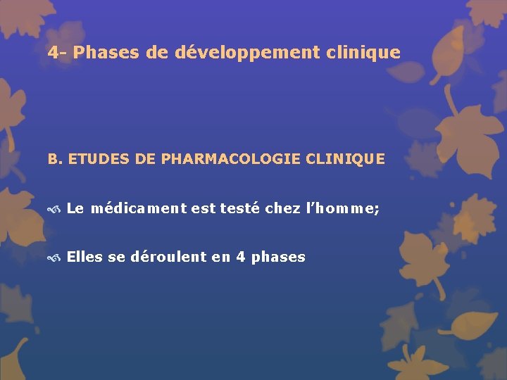 4 - Phases de développement clinique B. ETUDES DE PHARMACOLOGIE CLINIQUE Le médicament est