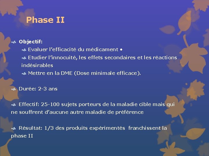 Phase II Objectif: Evaluer l’efficacité du médicament • Etudier l’innocuité, les effets secondaires et