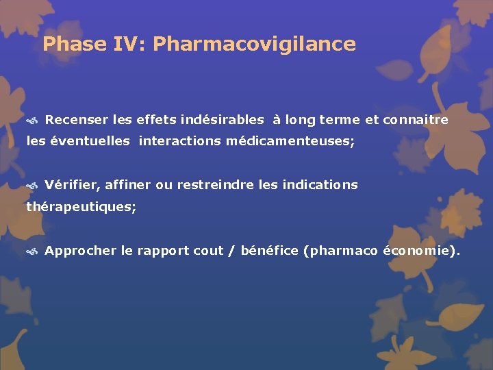 Phase IV: Pharmacovigilance Recenser les effets indésirables à long terme et connaitre les éventuelles