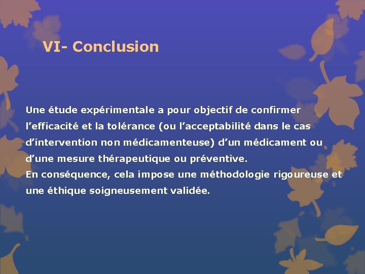 VI- Conclusion Une étude expérimentale a pour objectif de confirmer l’efficacité et la tolérance