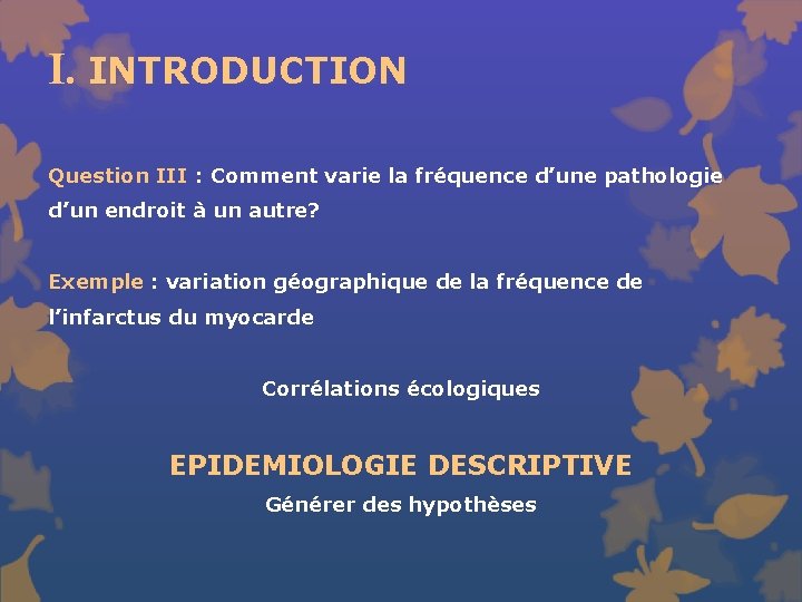 I. INTRODUCTION Question III : Comment varie la fréquence d’une pathologie d’un endroit à