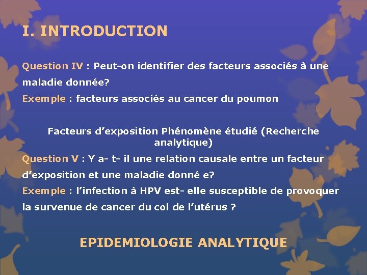 I. INTRODUCTION Question IV : Peut-on identifier des facteurs associés à une maladie donnée?