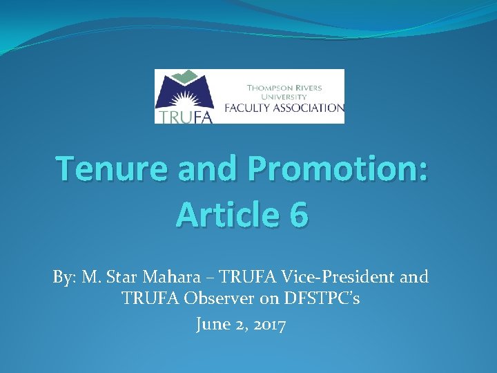 Tenure and Promotion: Article 6 By: M. Star Mahara – TRUFA Vice-President and TRUFA