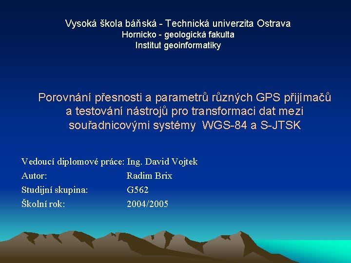 Vysoká škola báňská - Technická univerzita Ostrava Hornicko - geologická fakulta Institut geoinformatiky Porovnání