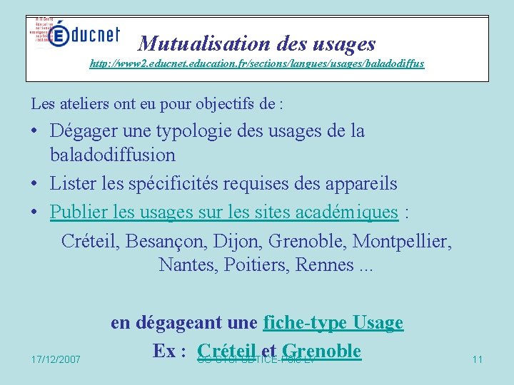 Mutualisation des usages Actions spécifiques http: //www 2. educnet. education. fr/sections/langues/usages/baladodiffus Les ateliers ont