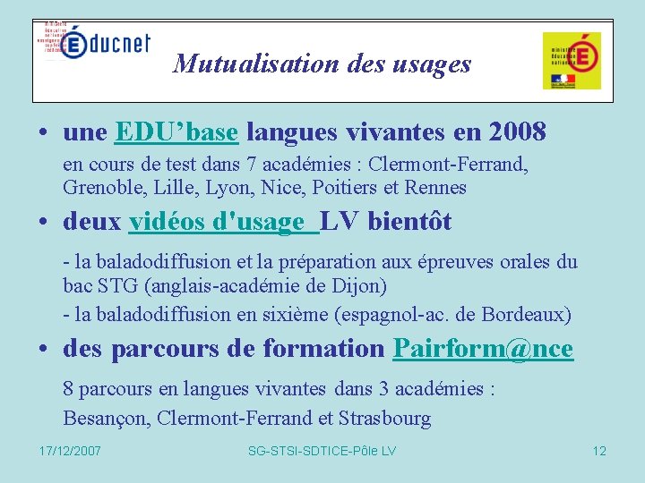 Actions spécifiques Mutualisation des usages • une EDU’base langues vivantes en 2008 en cours Actions spécifiques Mutualisation des usages • une EDU’base langues vivantes en 2008 en cours