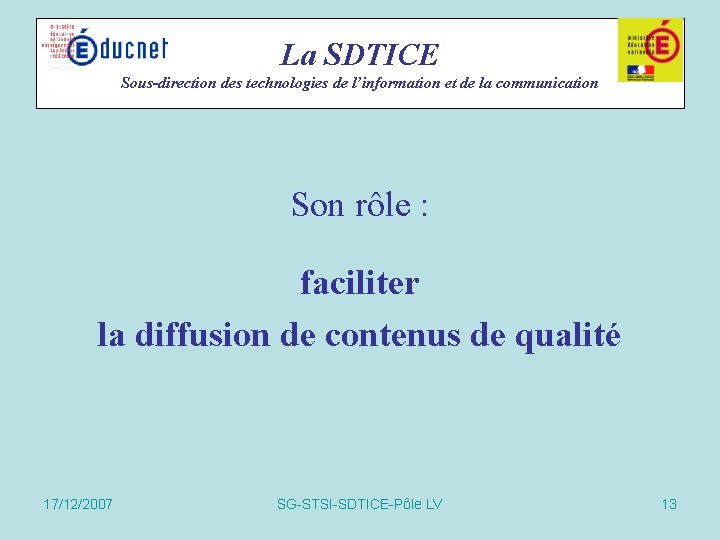 La SDTICE Sous-direction des technologies de l’information et de la communication Son rôle : La SDTICE Sous-direction des technologies de l’information et de la communication Son rôle :