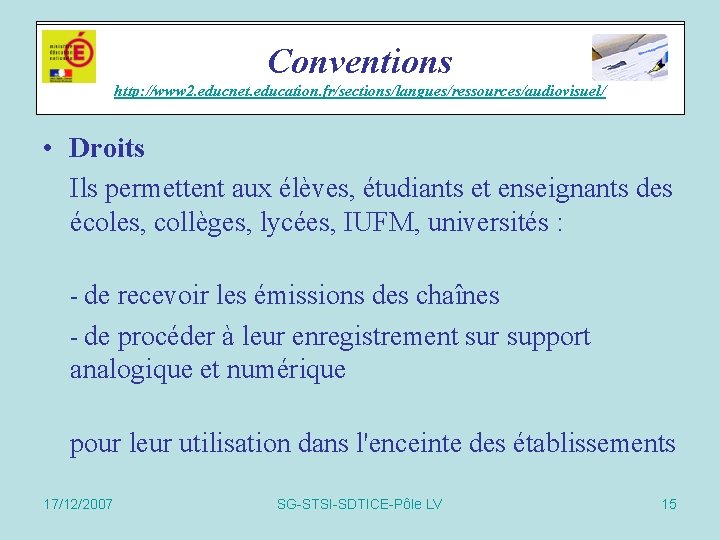 Conventions Accords cadres http: //www 2. educnet. education. fr/sections/langues/ressources/audiovisuel/ • Droits Ils permettent aux