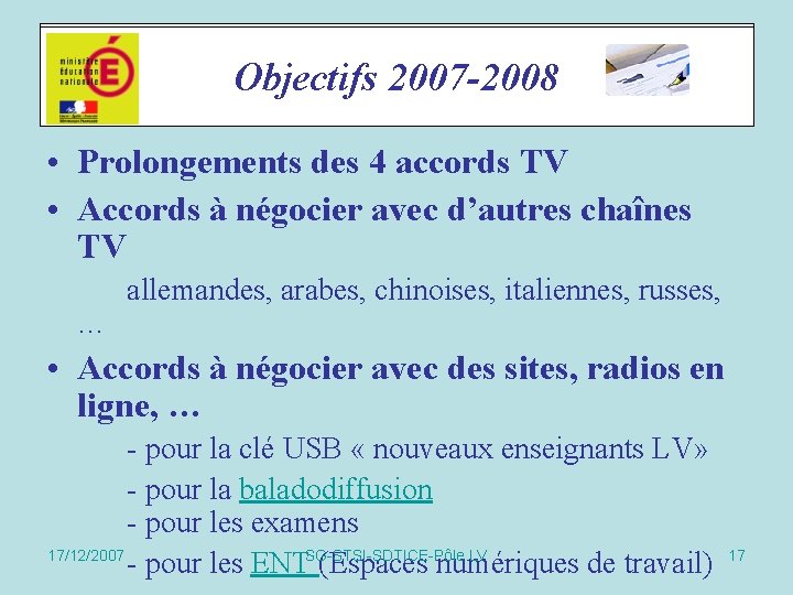 Objectifs 2007 -2008 Accords 2006 -07 • Prolongements des 4 accords TV • Accords