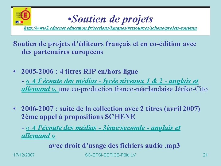  • Soutiende de projets Soutien http: //www 2. educnet. education. fr/sections/langues/ressources/schene/projets-soutenu Soutien de