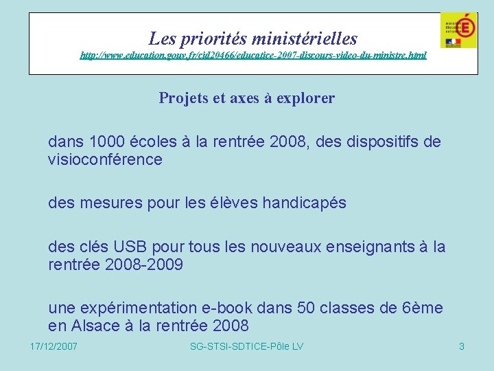 Les priorités ministérielles http: //www. education. gouv. fr/cid 20466/educatice-2007 -discours-video-du-ministre. html Projets et axes