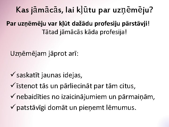 Kas jāmācās, lai kļūtu par uzņēmēju? Par uzņēmēju var kļūt dažādu profesiju pārstāvji! Tātad