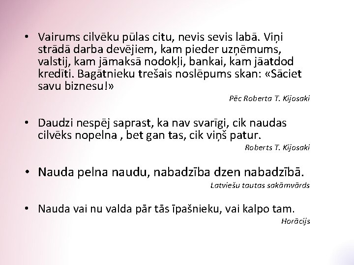  • Vairums cilvēku pūlas citu, nevis sevis labā. Viņi strādā darba devējiem, kam