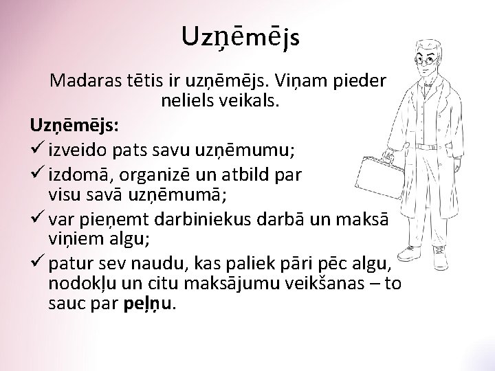 Uzņēmējs Madaras tētis ir uzņēmējs. Viņam pieder neliels veikals. Uzņēmējs: ü izveido pats savu