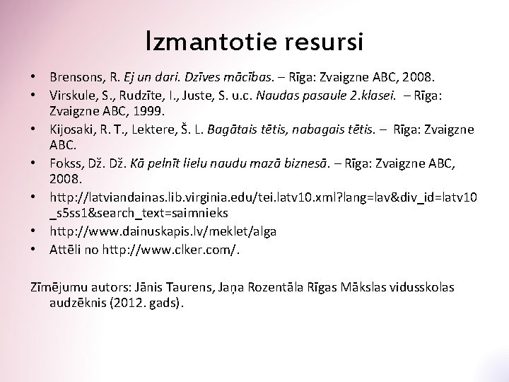 Izmantotie resursi • Brensons, R. Ej un dari. Dzīves mācības. – Rīga: Zvaigzne ABC,