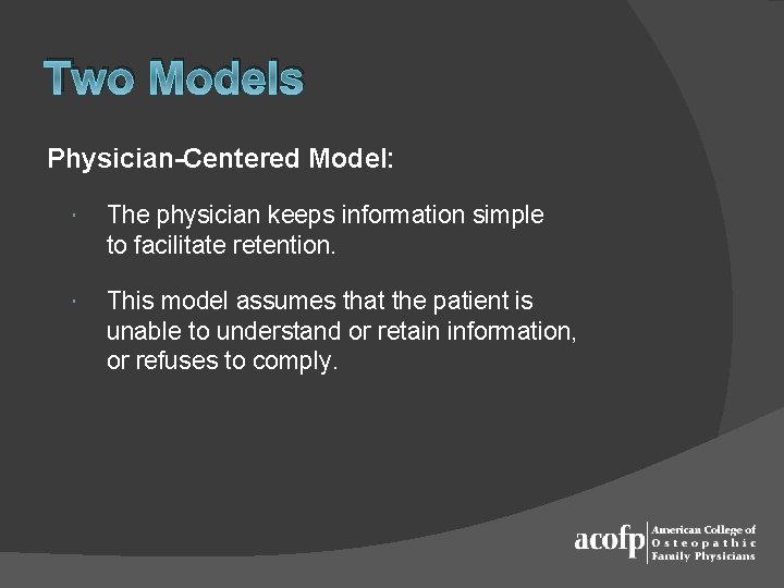 Two Models Physician-Centered Model: The physician keeps information simple to facilitate retention. This model