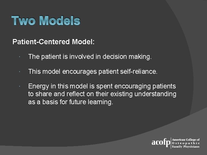 Two Models Patient-Centered Model: The patient is involved in decision making. This model encourages