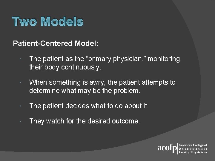 Two Models Patient-Centered Model: The patient as the “primary physician, ” monitoring their body