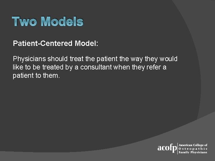 Two Models Patient-Centered Model: Physicians should treat the patient the way they would like