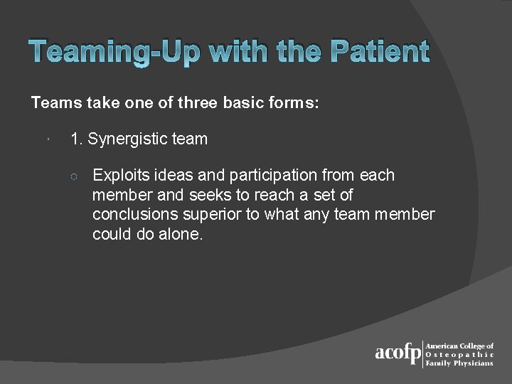 Teaming-Up with the Patient Teams take one of three basic forms: 1. Synergistic team