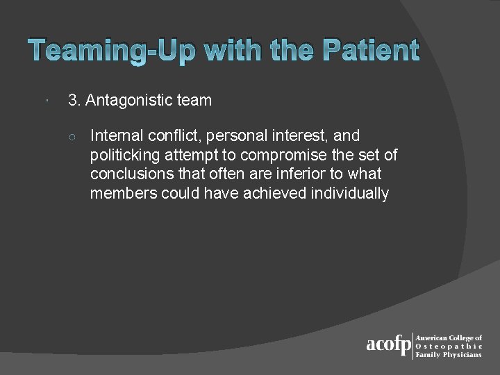 Teaming-Up with the Patient 3. Antagonistic team ○ Internal conflict, personal interest, and politicking