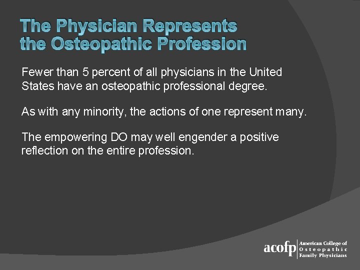 The Physician Represents the Osteopathic Profession Fewer than 5 percent of all physicians in