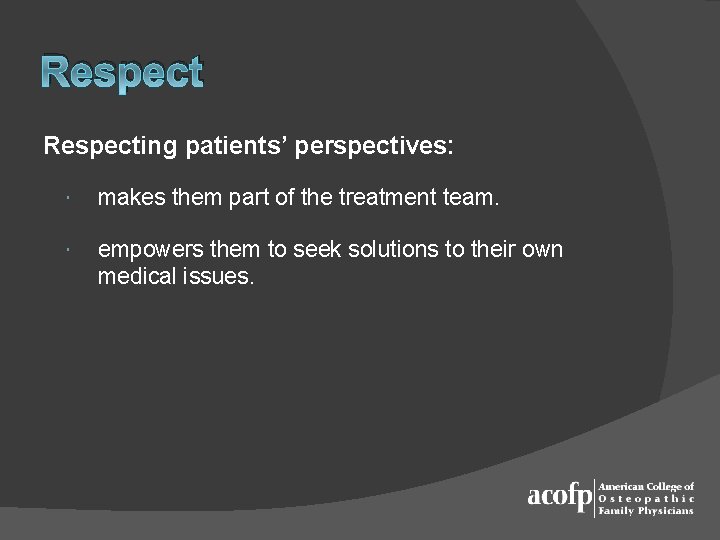 Respecting patients’ perspectives: makes them part of the treatment team. empowers them to seek