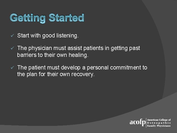 Getting Started ü Start with good listening. ü The physician must assist patients in