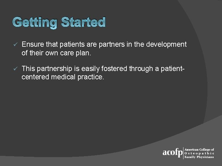 Getting Started ü Ensure that patients are partners in the development of their own